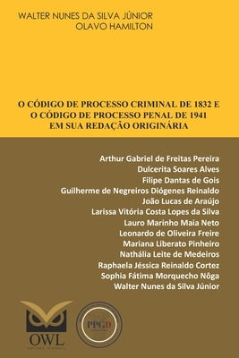 O Código de Processo Criminal de 1832 e o Código de Processo Penal de 1941 em sua redação originária by Hamilton, Olavo