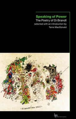 Speaking of Power: The Poetry of Di Brandt by Brandt, Di