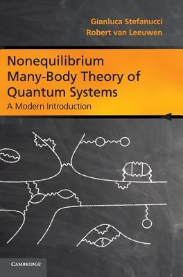 Nonequilibrium Many-Body Theory of Quantum Systems: A Modern Introduction by Stefanucci, Gianluca