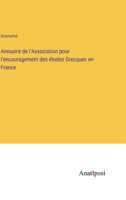 Annuaire de l'Association pour l'encouragement des études Grecques en France by Anonyme