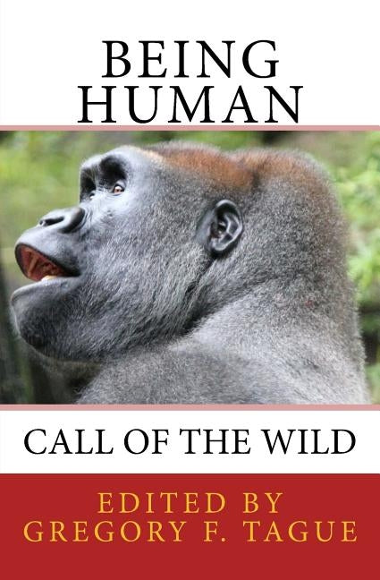 Being Human: Call of the Wild by Tague, Gregory F.