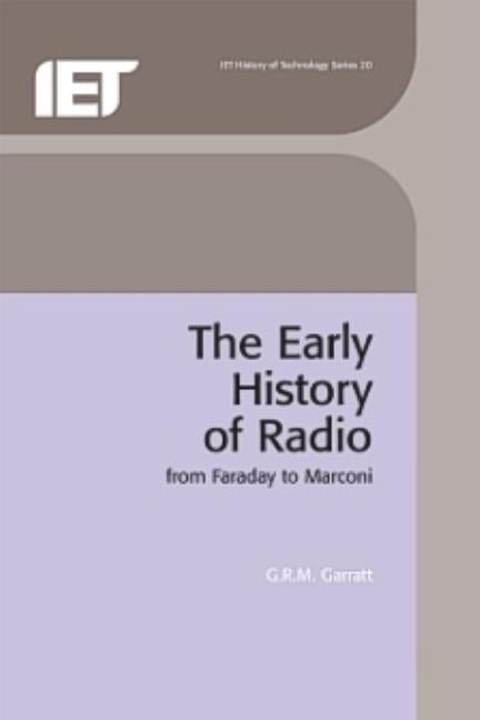 The Early History of Radio: From Faraday to Marconi by Garratt, G. R. M.