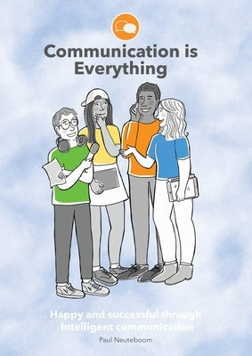 Communication is Everything by Neuteboom, Paul