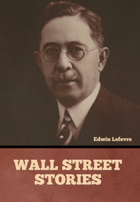 Wall Street stories by Lefevre, Edwin