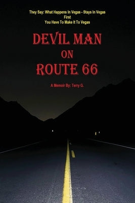 Devil Man On Route 66: A Memoir by Terry G. by G, Terry
