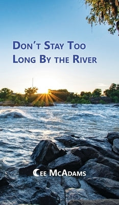 Don't Stay Too Long by the River by McAdams, Cee