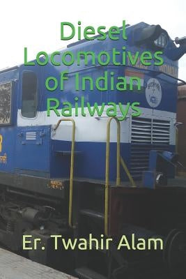 Diesel Locomotives of Indian Railways by Alam, Twahir