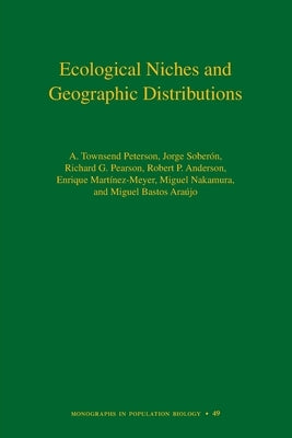 Ecological Niches and Geographic Distributions by Peterson, A. Townsend