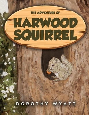 The Adventure of Harwood Squirrel by Wyatt, Dorothy