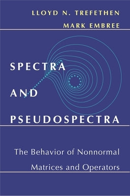 Spectra and Pseudospectra: The Behavior of Nonnormal Matrices and Operators by Trefethen, Lloyd N.