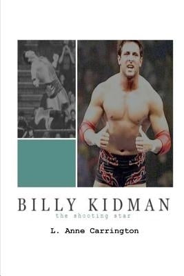 Billy Kidman: The Shooting Star by Carrington, L. Anne