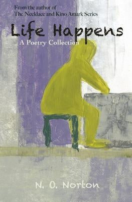 Life Happens: A Poetry Collection by Norton, N. O.