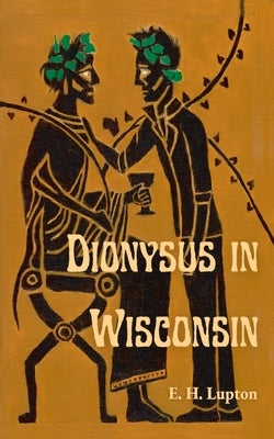 Dionysus in Wisconsin by Lupton, E. H.