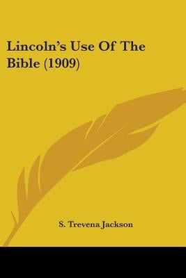 Lincoln's Use Of The Bible (1909) by Jackson, S. Trevena