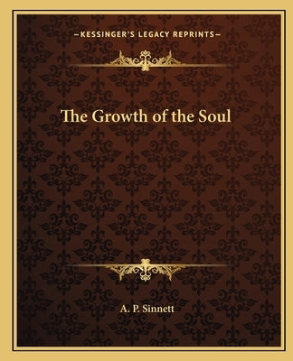 The Growth of the Soul by Sinnett, A. P.
