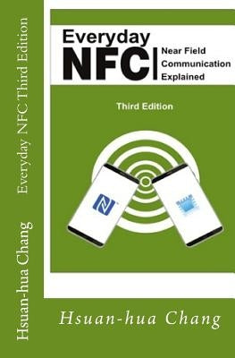 Everyday NFC Third Edition: Near Field Communication Explained by Schulman, Julie C.