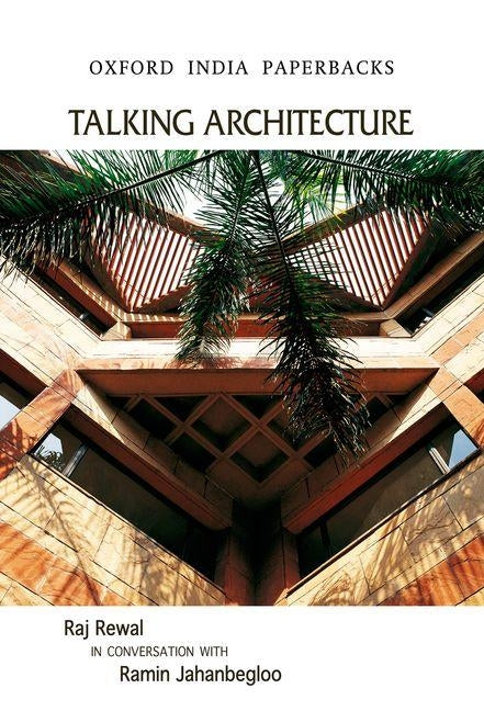 Talking Architecture: Raj Rewal in Conversation with Ramin Jahanbegloo by Jahanbegloo, Ramin