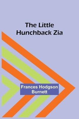 The Little Hunchback Zia by Hodgson Burnett, Frances