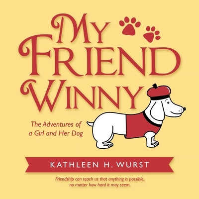 My Friend Winny: The Adventures of a Girl and Her Dog by Wurst, Kathleen H.
