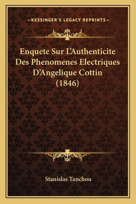 Enquete Sur L'Authenticite Des Phenomenes Electriques D'Angelique Cottin (1846) by Tanchou, Stanislas