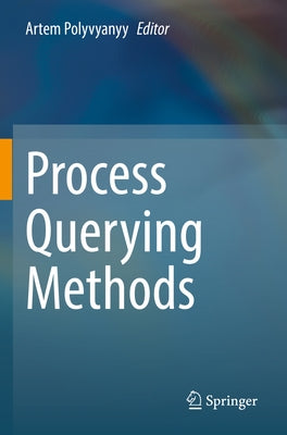 Process Querying Methods by Polyvyanyy, Artem