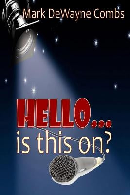 HELLO... Is This On? by Combs, Mark Dewayne