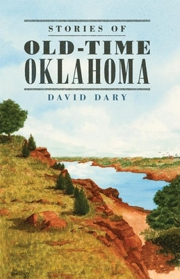 Stories of Old Time Oklahoma by Dary, David