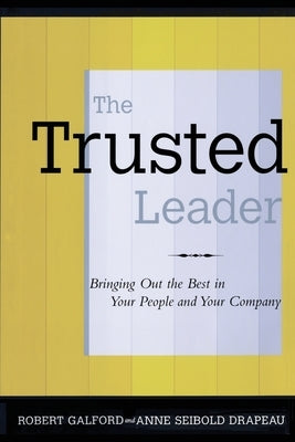 The Trusted Leader by Galford, Robert M.