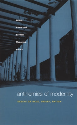 Antinomies of Modernity: Essays on Race, Orient, Nation by Kaiwar, Vasant