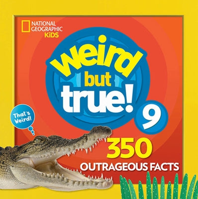Weird But True 9: Expanded Edition by National Geographic Kids