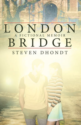 London Bridge: A Fictional Memoir by Steven Dhondt