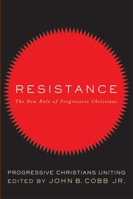 Resistance: The New Role of Progressive Christians: Progressive Christians Uniting by Cobb Jr, John B.