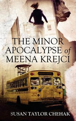 The Minor Apocalypse of Meena Krejci by Chehak, Susan Taylor