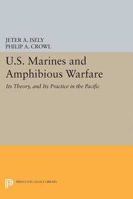 U.S. Marines and Amphibious Warfare by Isely, Jeter A.