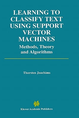 Learning to Classify Text Using Support Vector Machines by Joachims, Thorsten