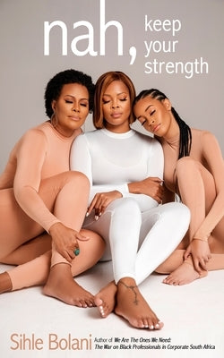 nah, keep your strength by Bolani, Sihle