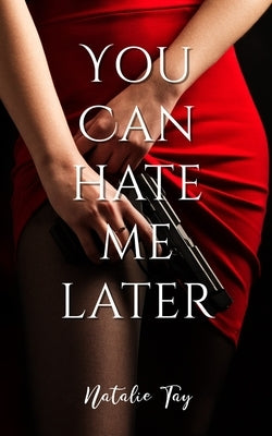 You Can Hate Me Later by Tay, Natalie