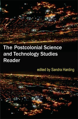 The Postcolonial Science and Technology Studies Reader by Harding, Sandra