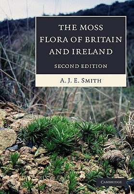 The Moss Flora of Britain and Ireland by Smith, A. J. E.