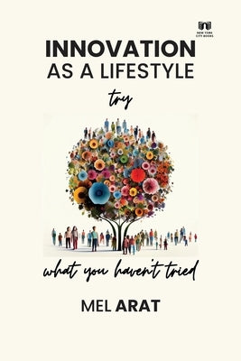 Innovation as a Lifestyle Try what you haven't tried by Arat, Mel