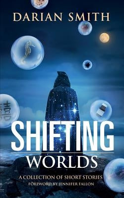 Shifting Worlds: A Collection of Short Stories by Fallon, Jennifer