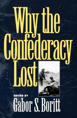 Why the Confederacy Lost by Boritt, Gabor S.