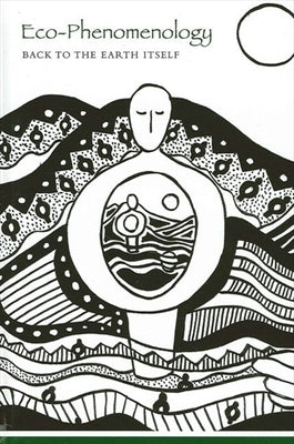 Eco-Phenomenology: Back to the Earth Itself by Brown, Charles S.