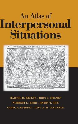 An Atlas of Interpersonal Situations by Kelley, Harold H.