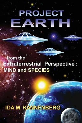 Project Earth from the Extraterrestrial Perspective: Mind and Species by Kannenberg, Ida M.