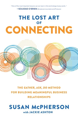 The Lost Art of Connecting: The Gather, Ask, Do Method for Building Meaningful Business Relationships by Ashton, Jackie