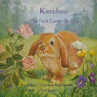 Kerchoo The First Easter Bunny by Bunn, Dot