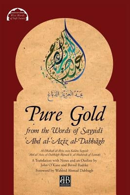 Pure Gold from the Words of Sayyidī ʿAbd al-ʿAzīz al-Dabbāgh: Al-Dhahab al-Ibrīz min Kalām Sayyidī ʿAbd a by Al-Lamaṭī, Aḥmad B. Al-