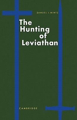 The Hunting of Leviathan: Seventeenth-Century Reactions to the Materialism and Moral Philosophy of Thomas Hobbes by Mintz, Samuel I.