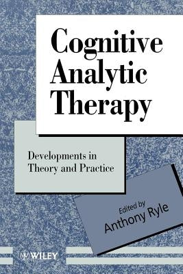 Cognitive Analytic Therapy: Developments in Theory and Practice by Ryle, Anthony